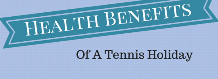 Blue graphic with 'Health Benefits' in a banner and 'Of A Tennis Holiday' written underneath, highlighting the health advantages of a tennis holiday.