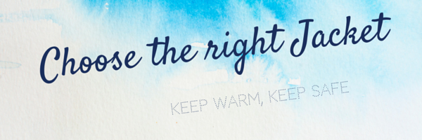 Banner with the text 'Choose the right jacket' and 'Keep warm, keep safe' on a blue watercolour background.