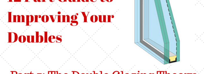 Header for double glazing series, featuring a double glazing unit diagram and the title '12 Part Guide to Improving Your Doubles', with focus on Part 7: The Double Glazing Theory.